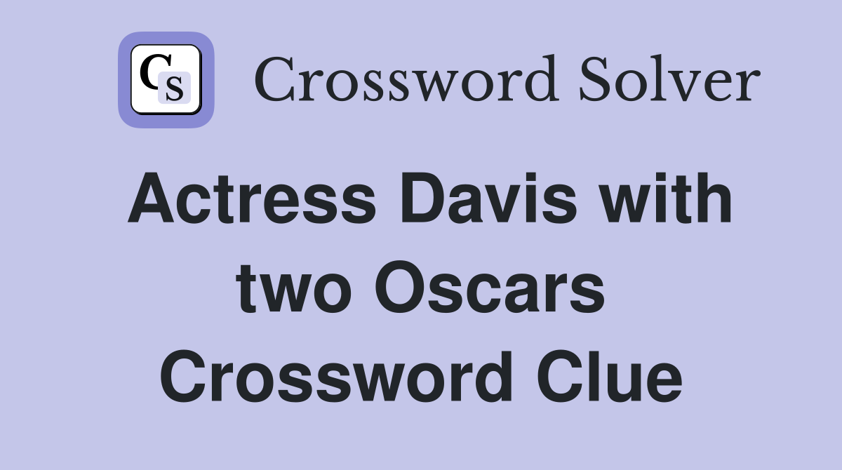 Actress Davis with two Oscars Crossword Clue Answers Crossword Solver